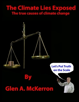Paperback The Climate Lies Exposed: The True Causes of Climate Change Book