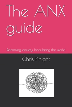 Paperback The ANX guide: Reframing anxiety. Inoculating the world Book