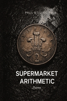 Paperback Supermarket Arithmetic: Poems of Austerity, Recovery, and Staying Book