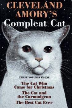 The Best Cat Ever/ The Cat Who Came For Christmas/ The Cat and the Curmudgeon - Book  of the Compleat Cat