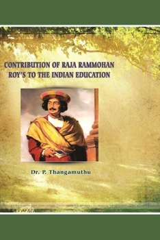 "Contribution of Raja Rammohan Roy's To The Indian Education"