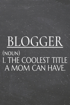 Blogger (noun) 1. The Coolest Title A Mom Can Have.: Blogger Dot Grid Notebook, Planner or Journal | 110 Dotted Pages | Office Equipment, Supplies | Funny Blogger Gift Idea for Christmas or Birthday