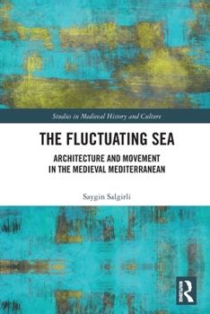 Paperback The Fluctuating Sea: Architecture and Movement in the Medieval Mediterranean Book