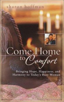 Paperback Come Home to Comfort: Happiness, Harmony, and Hope for Today's Christian Family Book