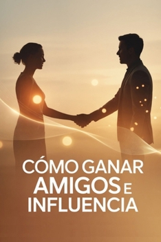 Como ganar amigos e influencia (Spanish Edition)