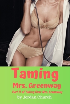 Paperback Taming Mrs. Greenway: Part II of Taking Over Mrs. Greenway, Domination and Submission, Lesbian Seduction, Sexual Humiliation, Pet Play Book