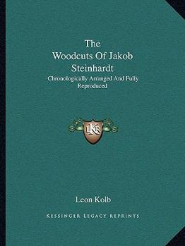 Paperback The Woodcuts Of Jakob Steinhardt: Chronologically Arranged And Fully Reproduced Book