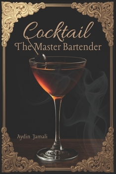 Paperback Cocktail: The Master Bartender: Master Professional Techniques, Cocktail Architecture, and Bar Management From a Mentor with Over a Decade of Experien Book