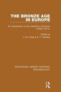 Hardcover The Bronze Age in Europe: An Introduction to the Prehistory of Europe c.2000-700 B.C. Book