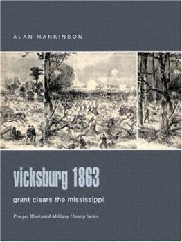 Hardcover Vicksburg 1863: Grant Clears The Mississippi (Praeger Illustrated Military History) Book