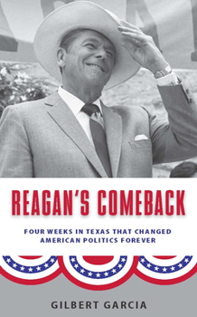 Hardcover Reagan's Comeback: Four Weeks in Texas That Changed American Politics Forever Book