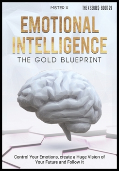 Paperback Emotional Intelligence The Gold Blueprint: Control Your Emotions, create a Huge Vision of Your Future and Follow It. Book