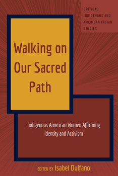 Paperback Walking on Our Sacred Path: Indigenous American Women Affirming Identity and Activism Book