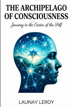 The Archipelago of Consciousness: Journey to the center of oneself