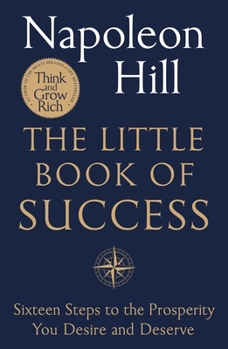 The Little Book of Success: Sixteen Steps to the Prosperity You Desire and Deserve