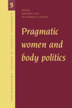 Pragmatic Women and Body Politics (Cambridge Studies in Medical Anthropology)