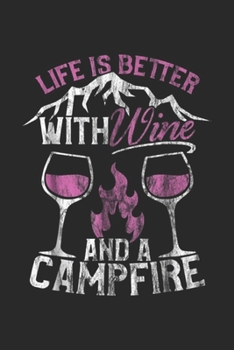 Paperback Life is Better with Wine and a Campfire: Camping and Wine Life Better with Wine and Campfire Journal/Notebook Blank Lined Ruled 6x9 100 Pages Book