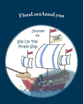 Paperback FloraLoraAnnaLynn: Journey #2: Slip On The Pirate Ship Book