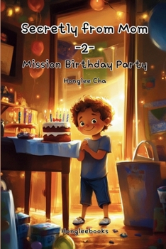 Secretly from Mom -2-: Mission Birthday Party