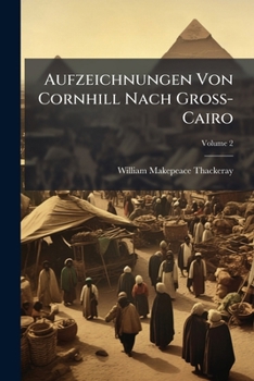 Aufzeichnungen Von Cornhill Nach Gross-Cairo, Volume 2 - Book #2 of the Aufzeichnungen von Cornhill nach Gross-Cairo
