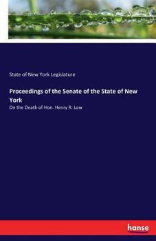 Paperback Proceedings of the Senate of the State of New York: On the Death of Hon. Henry R. Low Book
