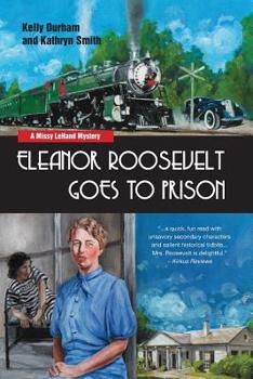 Eleanor Roosevelt Goes to Prison - Book #3 of the Missy LeHand Mystery