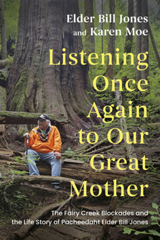 Listening, Once Again, to Our Great Mother: The Fairy Creek Blockades and the Life Story of Pacheedaht Elder Bill Jones