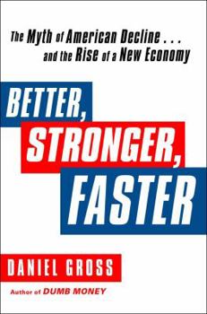 Hardcover Better, Stronger, Faster: The Myth of American Decline... and the Rise of a New Economy Book