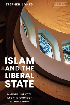 Hardcover Islam and the Liberal State: National Identity and the Future of Muslim Britain Book