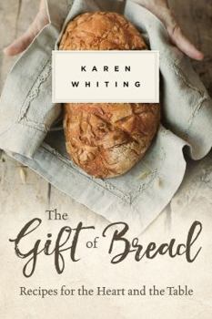 Hardcover The Gift of Bread: Recipes for the Heart and Table Book