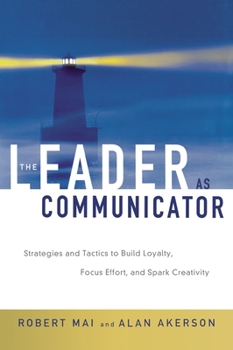 Paperback The Leader as Communicator: Strategies and Tactics to Build Loyalty, Focus Effort, and Spark Creativity Book