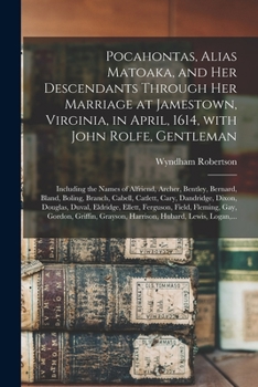 Paperback Pocahontas, Alias Matoaka, and Her Descendants Through Her Marriage at Jamestown, Virginia, in April, 1614, With John Rolfe, Gentleman; Including the Book