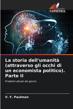 La storia dell'umanità (attraverso gli occhi di un economista politico). Parte II: Problemi attuali del giorno