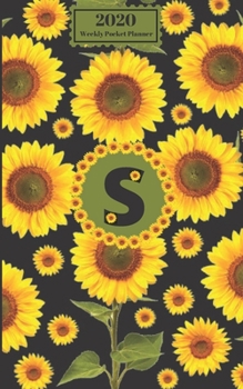 2020 Weekly Pocket Planner : Sunflowers Personalized Monogram Initial S Letter S Names Agenda Appointment Calendar Organizer and Journal for Writing