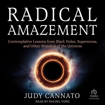 Radical Amazement: Contemplative Lessons from Black Holes, Supernovas, And Other Wonders of the Universe