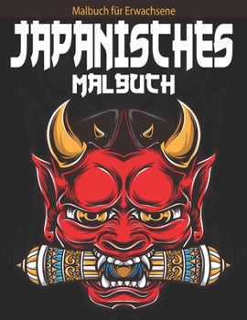 Paperback Malbuch für Erwachsene: japanisches Malbuch für Erwachsene mit Japan-Liebhaberthemen wie Samurai, Koi-Fisch, Drachen, Maske und Tätowierung un [German] Book
