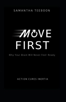 Paperback Move First: Why Your Brain Will Never Feel Ready Book
