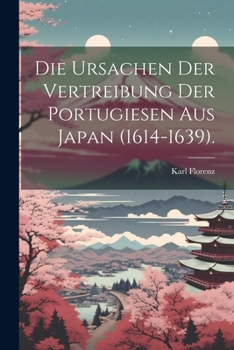 Paperback Die Ursachen der Vertreibung der Portugiesen aus Japan (1614-1639). [German] Book