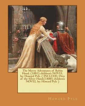 Paperback The Merry Adventures of Robin Hood. (1883) children's NOVEL by: Howard Pyle. ( INCLUDE: Otto of the Silver Hand.(1888) children's NOVEL by: Howard Pyl Book