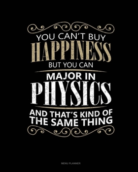 You Can't Buy Happiness But You Can Major In Physics And That's Kind Of The Same Thing: Menu Planner