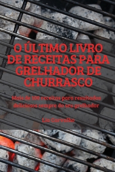 Paperback O Último Livro de Receitas Para Grelhador de Churrasco [Portuguese] Book