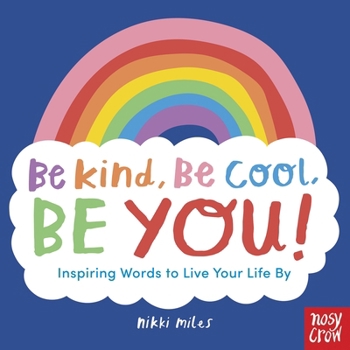 Paperback Be Kind, Be Cool, Be You: Inspiring Words to Live Your Life By Book