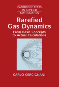 Hardcover Rarefied Gas Dynamics: From Basic Concepts to Actual Calculations Book