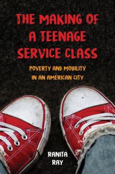 Paperback The Making of a Teenage Service Class: Poverty and Mobility in an American City Book