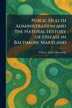 Public Health Administration and the Natural History of Disease in Baltimore Maryland