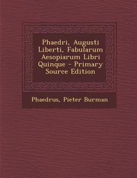 Paperback Phaedri, Augusti Liberti, Fabularum Aesopiarum Libri Quinque [Latin] Book