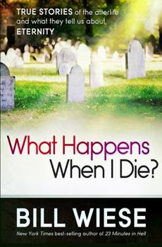 Paperback What Happens When I Die?: True Stories of the Afterlife and What They Tell Us about Eternity Book