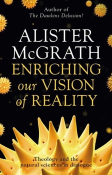 Enriching our Vision of Reality: Theology And The Natural Sciences In Dialogue