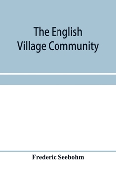 Paperback The English village community, examined in its relations to the manorial and tribal systems and to the common or open field system of husbandry; an es Book