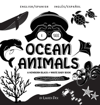 I See Ocean Animals: Bilingual (English / Spanish) (Inglés / Español) A Newborn Black & White Baby Book (High-Contrast Design & Patterns) (Whale, ... Early Readers: Children's